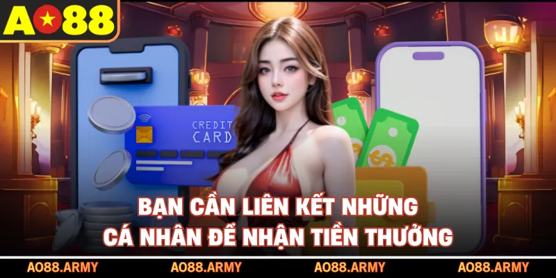 Bạn cần liên kết NH cá nhân để nhận tiền thưởng